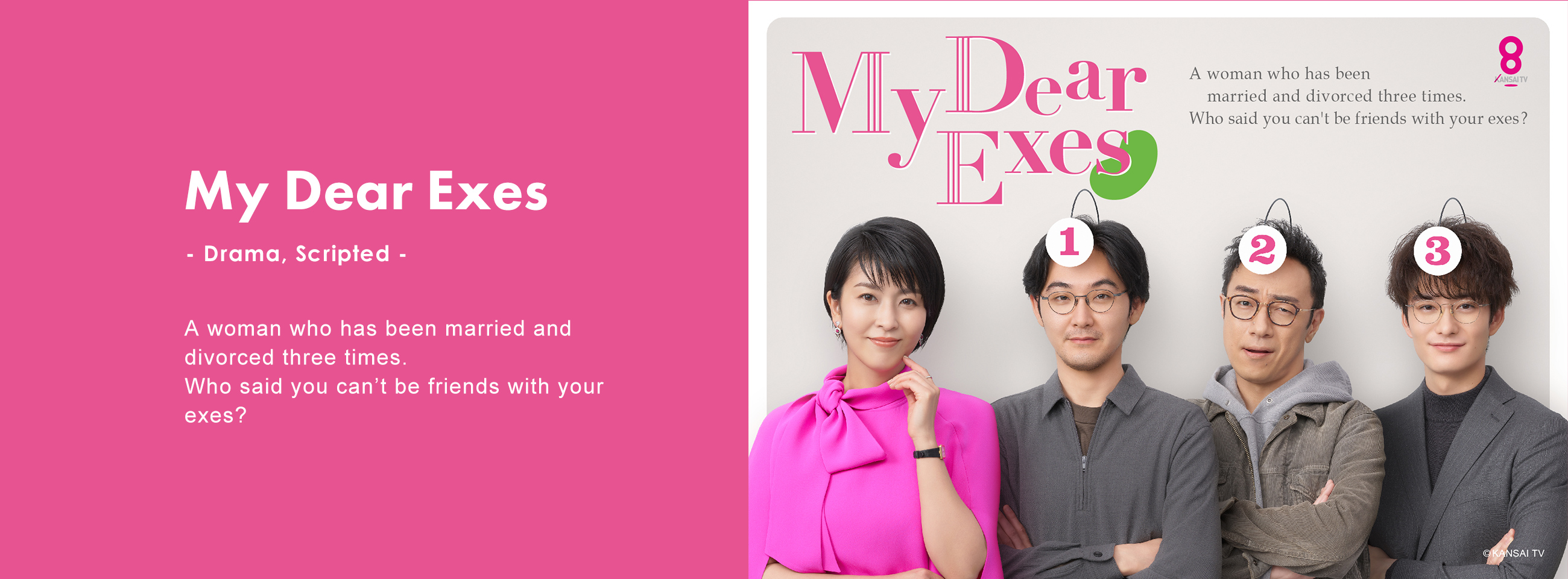 My Dear Exes - Drama, Scripted - A woman who has been married and divorced three times. Who said you can’t be friends with your exes?
