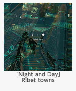 「Night and Day」(Ribet towns)