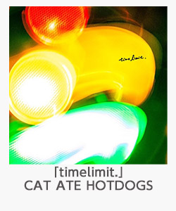 「timelimit.」（CAT ATE HOTDOGS）