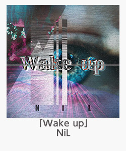 「Wake up」NiL