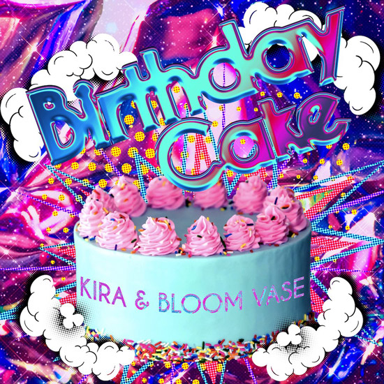 KIRA & BLOOM VASE single「Birthday Cake」1/26(木)RELEASE