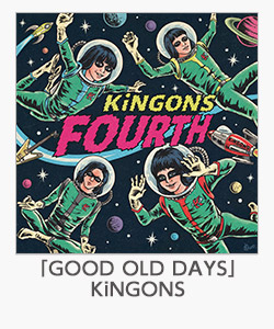 「GOOD OLD DAYS」KiNGONS